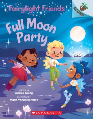 Full Moon Party: An Acorn Book (Fairylight Friends #3) (3) [Paperback] Young, Jessica and Vanderbemden, Marie
