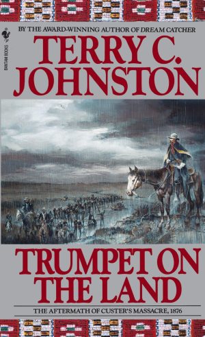 Trumpet on the Land: The Aftermath of Custer's Massacre, 1876 [Paperback] Johnston, Terry C.