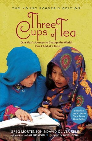 Three Cups of Tea: One Man's Journey to Change the World... One Child at a Time (Young Reader's Edition) [Paperback] Sarah Thomson; Greg Mortenson; David Oliver Relin and Jane Goodall