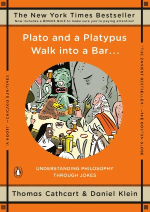 Plato and a Platypus Walk into a Bar . . .: Understanding Philosophy Through Jokes Cathcart, Thomas and Klein, Daniel