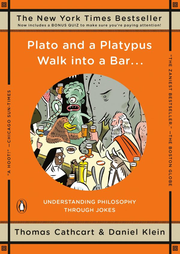 Plato and a Platypus Walk into a Bar . . .: Understanding Philosophy Through Jokes Cathcart, Thomas and Klein, Daniel