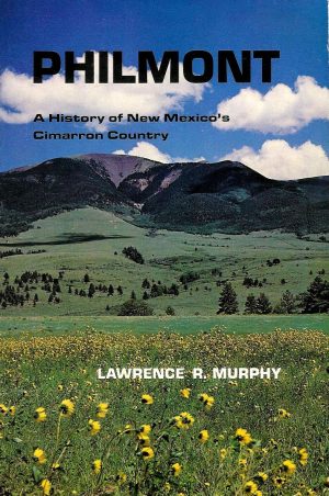 Philmont: A History of New Mexico's Cimarron Country [Paperback] Murphy, Lawrence R.