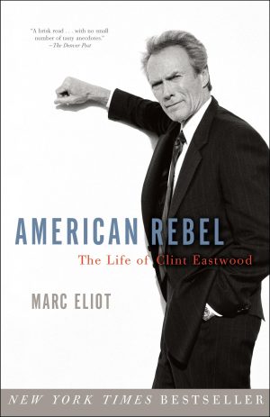 American Rebel: The Life of Clint Eastwood [Paperback] Eliot, Marc
