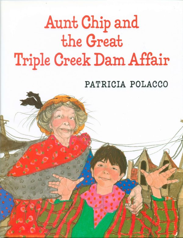 Aunt Chip and the Great Triple Creek Dam Affair [Hardcover] Polacco, Patricia