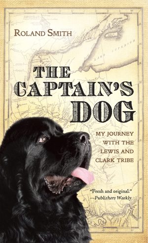 The Captain's Dog: My Journey with the Lewis and Clark Tribe [Paperback] Smith, Roland