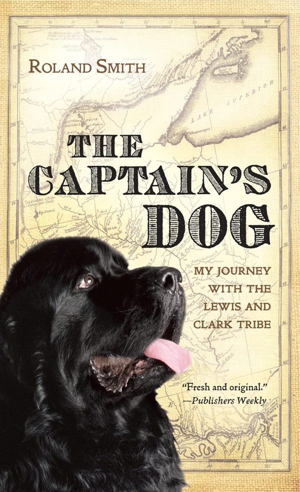 The Captain's Dog: My Journey with the Lewis and Clark Tribe [Paperback] Smith, Roland