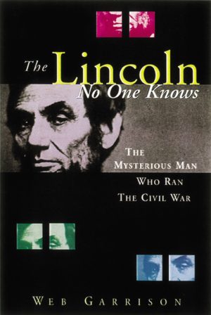 The Lincoln No One Knows: The Mysterious Man Who Ran the Civil War Garrison, Webb B.