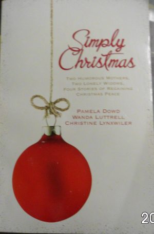 Simply Christmas: All Done With the Dashing/No Holly, No Ivy/O Little Town of Progress/My True Love Gave to Me (Inspiration Romance Collection) Lynxwiler, Christine; Dowd, Pamela and Luttrell, Wanda
