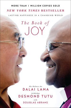 The Book of Joy: Lasting Happiness in a Changing World [Hardcover] Lama, Dalai; Tutu, Desmond and Abrams, Douglas Carlton