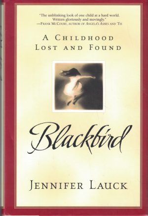 Blackbird: A Childhood Lost and Found Lauck, Jennifer