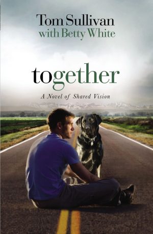 Together: A Story of Shared Vision Sullivan, Tom and White, Betty
