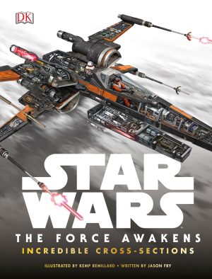 Star Wars: The Force Awakens Incredible Cross-Sections [Hardcover] Fry, Jason and Remillard, Kemp