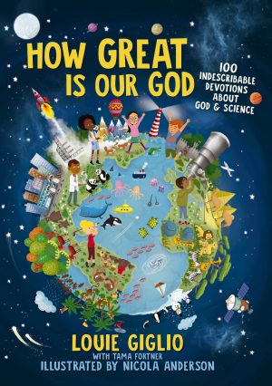 How Great Is Our God: 100 Indescribable Devotions About God and Science (Indescribable Kids) [Hardcover] Giglio, Louie and Anderson, Nicola