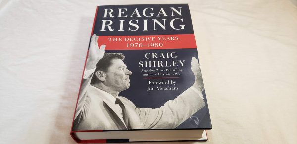 Reagan Rising: The Decisive Years, 1976-1980 [Hardcover] Shirley, Craig and Meacham, Jon