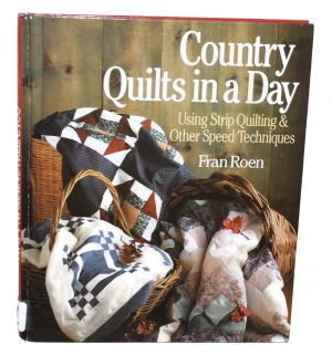 Country Quilts in a Day: Using Strip Quilting & Other Speed Techniques Fran Roen