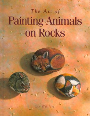 The Art of Painting Animals on Rocks Wellford, Lin