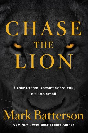 Chase the Lion: If Your Dream Doesn't Scare You, It's Too Small [Paperback] Batterson, Mark