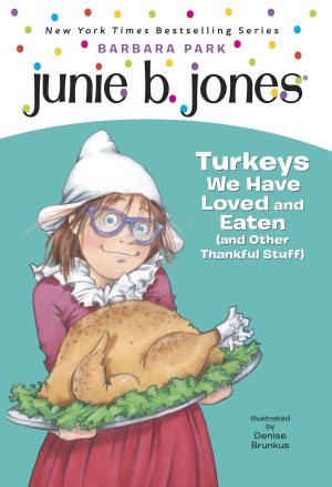 Junie B. Jones #28: Turkeys We Have Loved and Eaten (and Other Thankful Stuff) (Junie B. Jones, No. 28) Park, Barbara and Brunkus, Denise