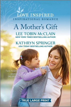 A Mother's Gift: An Uplifting Inspirational Romance (Love Inspired) McClain, Lee Tobin and Springer, Kathryn