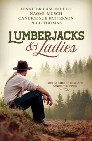 Lumberjacks and Ladies: 4 Historical Stories of Romance Among the Pines [Paperback] Jennifer Lamont Leo; Naomi Musch; Candice Sue Patterson and Thomas Pegg