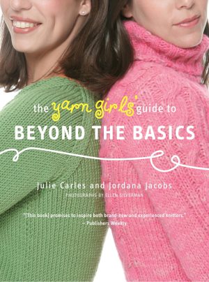 The Yarn Girls' Guide to Beyond the Basics [Paperback] Carles, Julie; Jacobs, Jordana and Silverman, Ellen