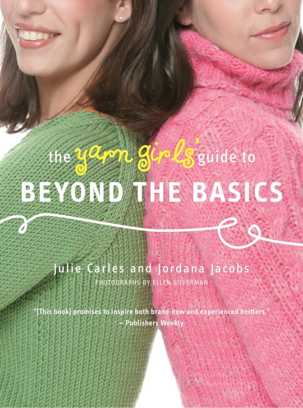 The Yarn Girls' Guide to Beyond the Basics [Paperback] Carles, Julie; Jacobs, Jordana and Silverman, Ellen