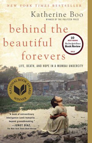 Behind the Beautiful Forevers: Life, Death, and Hope in a Mumbai Undercity [Paperback] Boo, Katherine