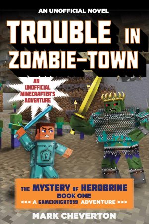 Trouble in Zombie-town: The Mystery of Herobrine: Book One: A Gameknight999 Adventure: An Unofficial Minecrafter?s Adventure (Unofficial Minecrafters Mystery of Herobrine) [Paperback] Cheverton, Mark