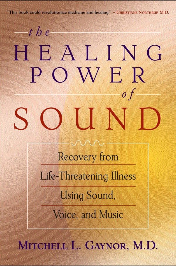 The Healing Power of Sound: Recovery from Life-Threatening Illness Using Sound, Voice, and Music [Paperback] Gaynor M.D., Mitchell L.