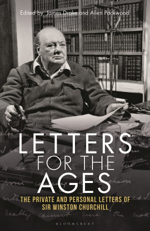 Letters for the Ages Winston Churchill: The Private and Personal Letters Churchill, Sir Winston S.; Drake, James; Packwood, Allen and Dobbs, Michael
