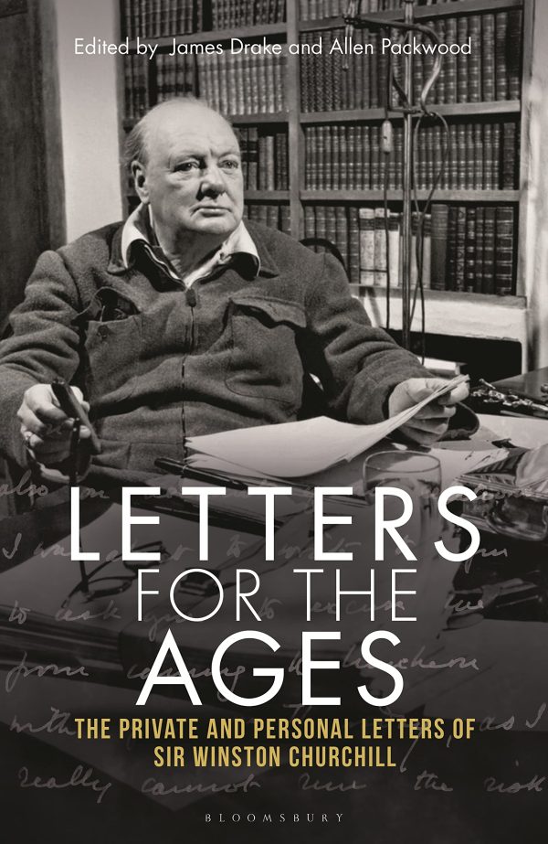 Letters for the Ages Winston Churchill: The Private and Personal Letters Churchill, Sir Winston S.; Drake, James; Packwood, Allen and Dobbs, Michael