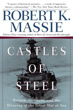 Castles of Steel: Britain, Germany, and the Winning of the Great War at Sea [Paperback] Massie, Robert K.