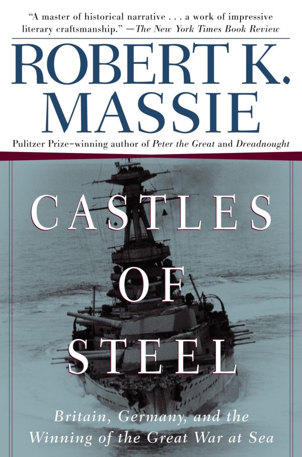 Castles of Steel: Britain, Germany, and the Winning of the Great War at Sea [Paperback] Massie, Robert K.