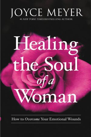 Healing the Soul of a Woman: How to Overcome Your Emotional Wounds [Paperback] Meyer, Joyce