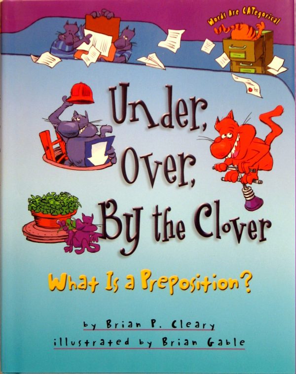 Under, Over, By the Clover: What Is a Preposition? [Hardcover] Brian P. Cleary and Brian Gable