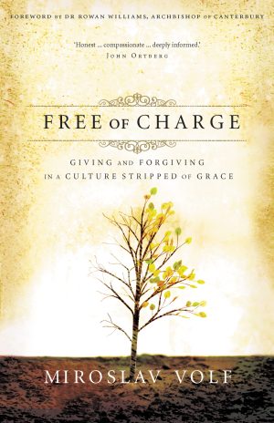 Free of Charge: Giving and Forgiving in a Culture Stripped of Grace [Paperback] Volf, Miroslav