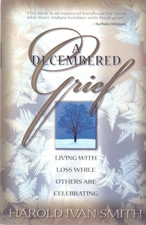 A Decembered Grief: Living with Loss While Others are Celebrating [Paperback] Harold Ivan Smith