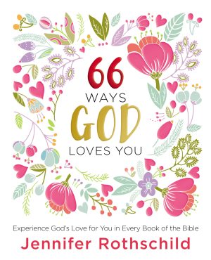 66 Ways God Loves You: Experience God's Love for You in Every Book of the Bible (A 66-Day Devotional) [Hardcover] Rothschild, Jennifer