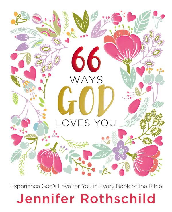 66 Ways God Loves You: Experience God's Love for You in Every Book of the Bible (A 66-Day Devotional) [Hardcover] Rothschild, Jennifer
