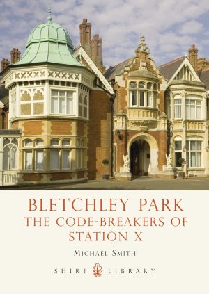 Bletchley Park: The Code-breakers of Station X (Shire Library, 721) [Paperback] Smith, Michael
