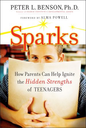 Sparks: How Parents Can Ignite the Hidden Strengths of Teenagers [Hardcover] Benson, Peter L.