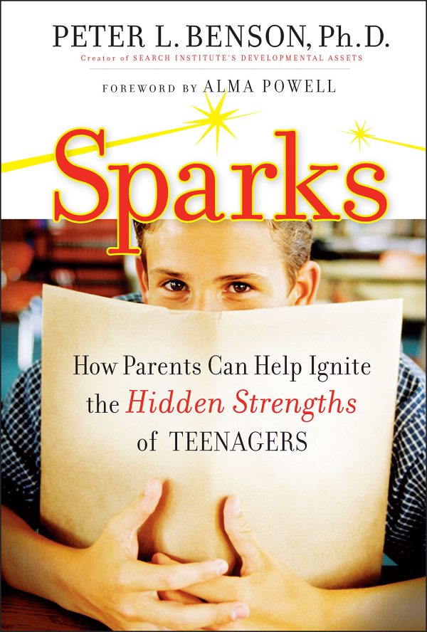 Sparks: How Parents Can Ignite the Hidden Strengths of Teenagers [Hardcover] Benson, Peter L.