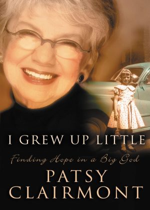 I Grew Up Little: Finding Hope in a Big God [Paperback] Clairmont, Patsy