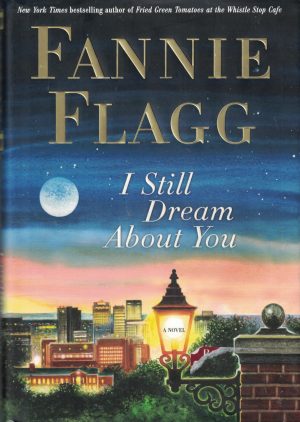 I Still Dream About You: A Novel Flagg, Fannie