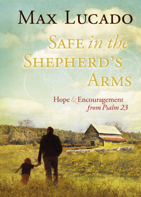 Safe in the Shepherd's Arms: Hope and Encouragement from Psalm 23 (A 30-Day Devotional) [Hardcover] Lucado, Max
