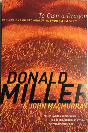 To Own a Dragon: Reflections On Growing Up Without A Father [Paperback] Miller, Donald; MacMurray, John