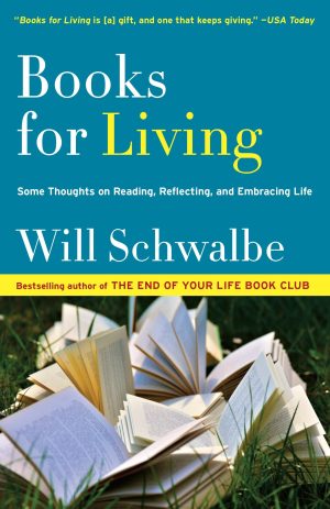 Books for Living: Some Thoughts on Reading, Reflecting, and Embracing Life [Paperback] Schwalbe, Will
