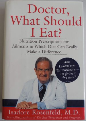 Doctor, What Should I Eat? : Nutrition Prescriptions for Over 70 Ailments in Which Diet... Rosenfeld M.D., Isadore