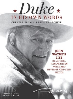 Duke in His Own Words: John Wayne's Life in Letters, Handwritten Notes and Never-Before-Seen Photos Curated from His Private Archive [Hardcover] the Official John Wayne Magazine, Editors of and Wayne, Ethan
