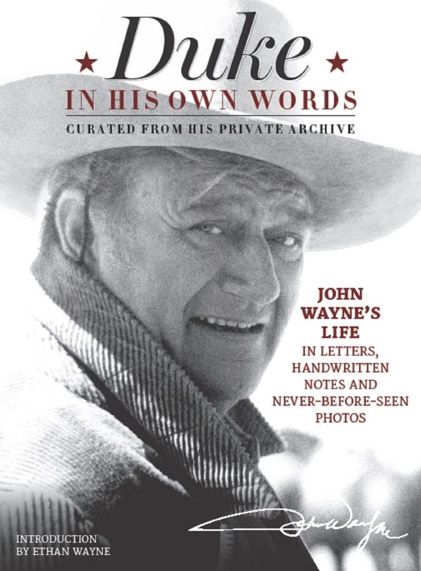 Duke in His Own Words: John Wayne's Life in Letters, Handwritten Notes and Never-Before-Seen Photos Curated from His Private Archive [Hardcover] the Official John Wayne Magazine, Editors of and Wayne, Ethan